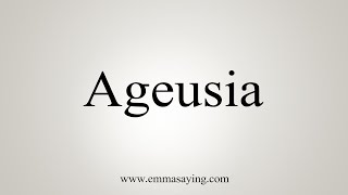 How To Say Ageusia [upl. by Llib812]