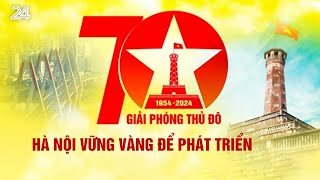 70 năm Ngày Giải phóng Thủ đô Hà Nội vững vàng để phát triển  VTV24 [upl. by Netty601]