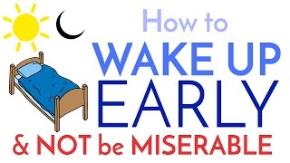 How to Wake Up Early  And Not be Miserable [upl. by Baugh]