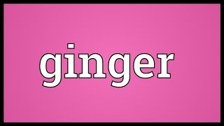 Ginger Meaning [upl. by Rochelle]