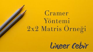 Lineer Cebir ❖ Cramer Yöntemi 2x2 tipinde örnek ❖ [upl. by Alyac72]