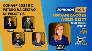 JornadaÁgil EP1277 OrganizaçõesÁgeis ConaGP 2024 e o futuro da Gestão de Projetos [upl. by Yr]