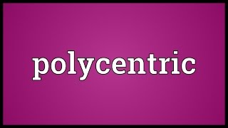 Polycentric Meaning [upl. by Malissa]