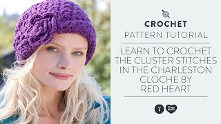 Learn to Crochet the Cluster Stitches in the Charleston Cloche by Red Heart [upl. by Theron331]