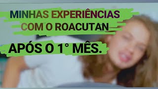 30 DIAS DE ROACUTAN O QUE MUDOU  MINHA EXPERIÊNCIA NO PRIMEIRO MÊS [upl. by Argyres222]