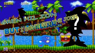 gren hil zon sanic theme but dont get the joke [upl. by Epoillac230]