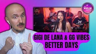 HER VOCAL TALENT IS LIMITLESS  Gigi De Lana amp GG Vibes  Better Days  Reaction [upl. by Sarkaria378]