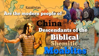 Are the modern people of China descendants of the Biblical Shemitic Moabites [upl. by Nysilla893]