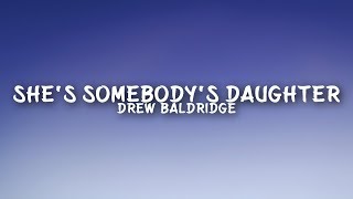 Drew Baldridge  Shes Somebodys Daughter Lyrics [upl. by Otreblif956]