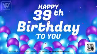 Happy 39th Birthday GIF Video with Sound [upl. by Hoehne247]