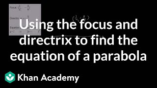 Using the focus and directrix to find the equation of a parabola  Algebra II  Khan Academy [upl. by Inot229]