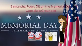 Samantha Pours Oil on the Memorial Day CupcakesGrounded [upl. by Walke]