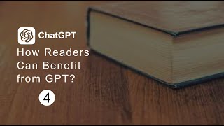 How Readers Can Benefit from GPT A Guide to Accessing Information and Enhancing Learning  Part 4 [upl. by Assyle]