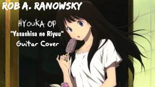 Rob A Ranowsky  Hyouka OP quotYasashisa no Riyuuquot 氷菓  優しさの理由 ChouCho GUITAR COVER [upl. by Downe]