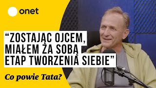 Co powie Tata 5 Andrzej Chyra “Zostając ojcem miałem za sobą etap tworzenia siebie” [upl. by Rockwood160]