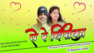 A re Dipika  Nagpuri Dj Song  New Nagpuri Dj Song  Nagpuri Song  Dj Rakesh Ludeg [upl. by Cammy]