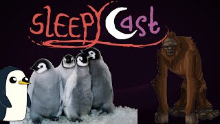 Best of SleepyCast  Penguins amp Squatches [upl. by Nosyarg]