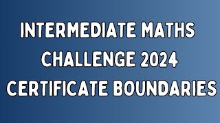 Intermediate Maths Challenge 2024 Certificate Boundaries [upl. by Natika]