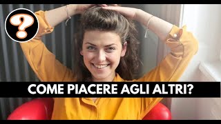 Come piacere agli altri [upl. by Silvester]