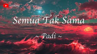 Padi  Semua Tak Sama Lirik [upl. by Haridan595]