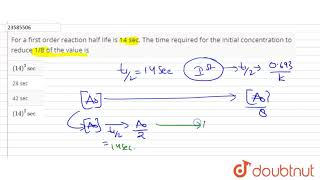 For a first order reaction half life is 14 sec The time required for the initial concentration [upl. by Nobie]