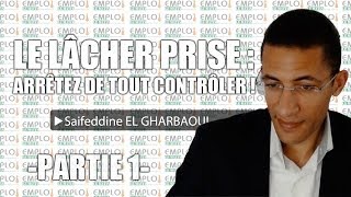 Le lâcher prise  Arrêtez de tout contrôler  Partie 1 [upl. by Cerelia]