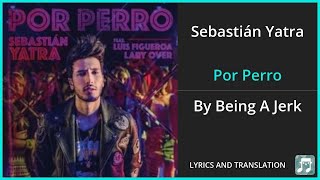 Sebastián Yatra  Por Perro Lyrics English Translation  ft Luis Figueroa Lary Over  Spanish [upl. by Ettezyl]