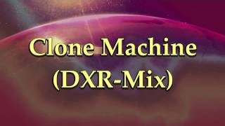 The Clone Machine  Clone Machine DXR Mix [upl. by Atined435]