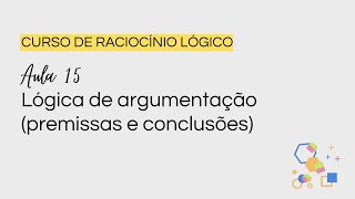 AULA 15 LÓGICA DE ARGUMENTAÇÃO PREMISSAS E CONCLUSÕES [upl. by Alpert]