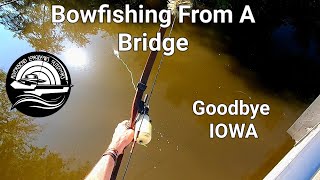 Bowfishing From A Bridge Farewell Iowa [upl. by Ainnos]