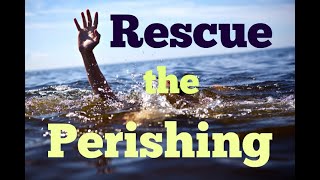 Rescue the Perishing [upl. by Previdi]