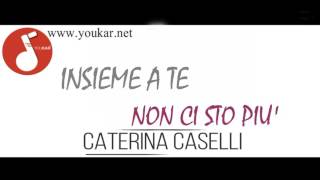 Karaoke CATERINA CASELLI INSIEME A TE NON CI STO PIU youkarnet [upl. by Enomed651]