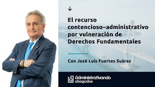 Webinar El recurso ContenciosoAdministrativo por Vulneración de Derechos Fundamentales [upl. by Zebe]