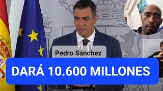 Pedro Sánchez dará quot10600 millones para las personas afectados y a los comercios [upl. by Ledoux]