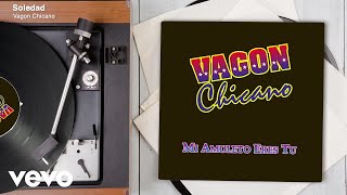 Vagon Chicano  Soledad Audio [upl. by Arodoeht132]