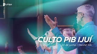 Culto PIB Ijuí Eu preciso orar mais  Manhã 230624 [upl. by Enilrek]