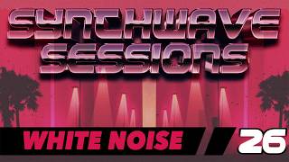 Synthwave Sessions 26 White Noise [upl. by Arsuy]