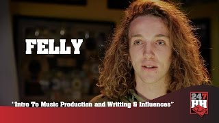 Felly  Intro To Music Production and Writing amp Influences 247HH Exclusive [upl. by Zirkle916]