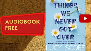 Things we never got over Lucy Score audiobook free complete real human voice [upl. by Ttoile11]