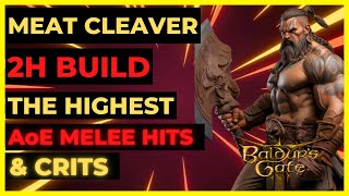 BG3  MEAT CLEAVER 2H Build The HIGHEST AoE MELEE HITS amp CRITS [upl. by Aihsal]