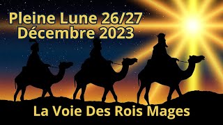 Pleine Lune 26 et 27 Décembre 2023  La Voie Des Rois Mages [upl. by Kehoe]