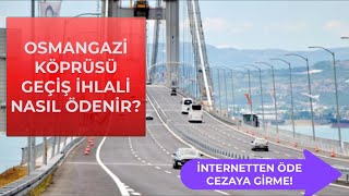 OSMANGAZİ KÖPRÜSÜ GEÇİŞ ÜCRETİ NASIL ÖDENİR İnternetten İzmir İstanbul Otoyol İhlali Ödeme [upl. by Ailed]