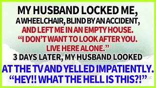 My husband left me blind amp a wheelchair in an empty house 3 days later he watched TV amp yell [upl. by Nylrad]