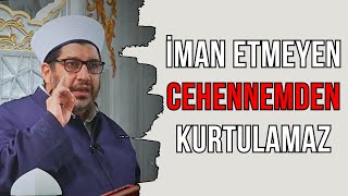 İMAN ETMEYEN CEHENNEMDEN KURTULAMAZ [upl. by Aihpledalihp]