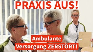 PRAXIS AUS AMBULANTE VERSORGUNG ZERSTÖRT [upl. by Naired]