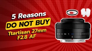 DONT BUY Ttartisan 27mm F28 AF Before Watching THIS 😱 5 Reasons [upl. by Accissej]