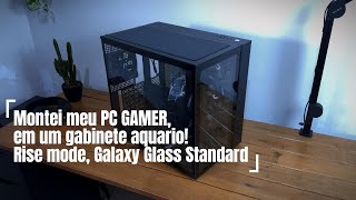 Montei meu pc gamer no Gabinete Rise Mode Galaxy Glass Standard [upl. by Son]