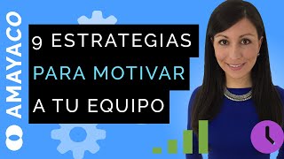 9 estrategias de motivación Cómo motivar a un equipo de trabajo [upl. by Sedaiuqlem360]