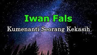 Iwan Fals  Kumenanti Seorang Kekasih Lirik [upl. by Petulah212]