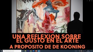 A propósito de De Kooning Una reflexión sobre el gusto en el arte [upl. by Rehsa]